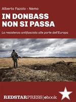 In Donbass non si passa. La resistenza anifascista alle porte dell'Europa