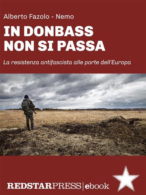 In Donbass non si passa. La resistenza anifascista alle porte dell'Europa - Alberto Fazolo,Nemo - ebook