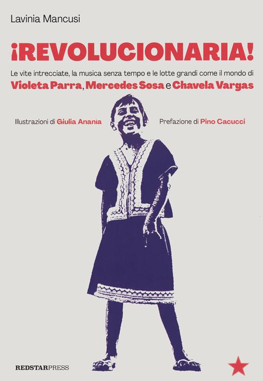 Revolucionaria! Le vite intrecciate, la musica senza tempo e le lotte grandi come il mondo di Violeta Parra, Mercedes Sosa e Chavela Vargas - Lavinia Mancusi - copertina