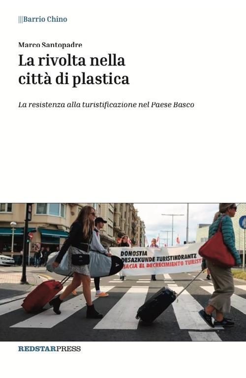 La rivolta nella città di plastica. La resistenza alla turistificazione nel Paese Basco - Marco Santopadre - copertina