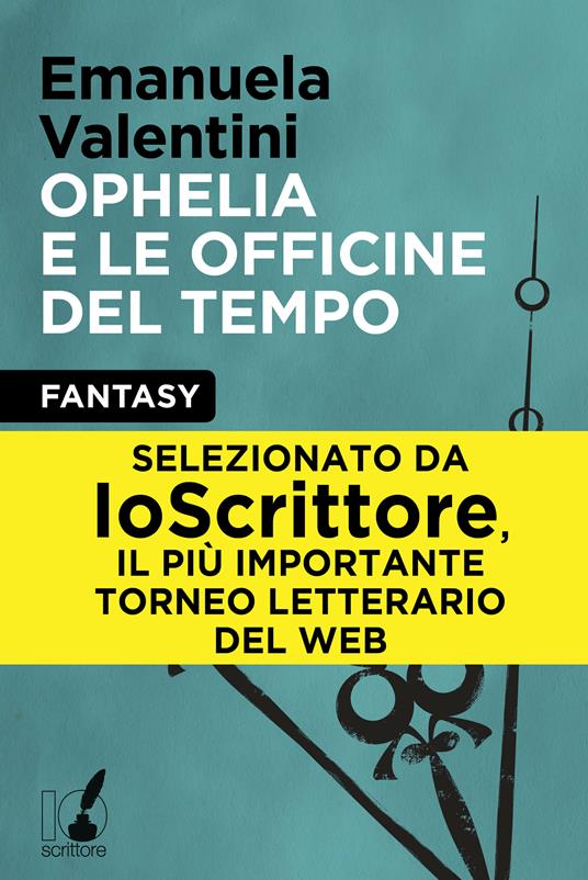 Ophelia e le officine del tempo - Emanuela Valentini - ebook