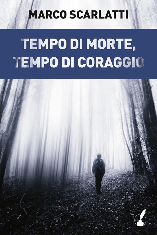 Tempo di morte, tempo di coraggio - Marco Scarlatti - copertina