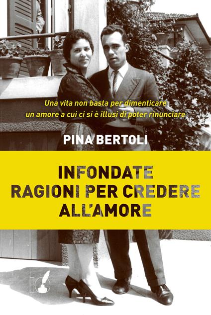 Infondate ragioni per credere all'amore - Pina Bertoli - copertina