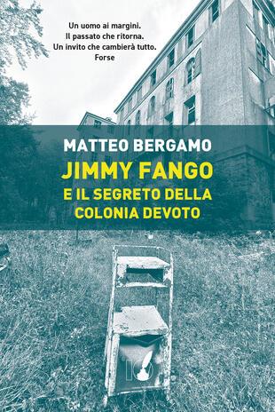 Jimmy Fango e il segreto della colonia Devoto - Matteo Bergamo - copertina
