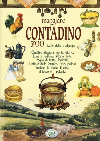 Mangiare contadino. 700 ricette della tradizione - copertina