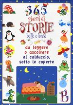 365 giorni di storie belle e brevi da leggere o ascoltare al calduccio, sotto le coperte. Ediz. illustrata