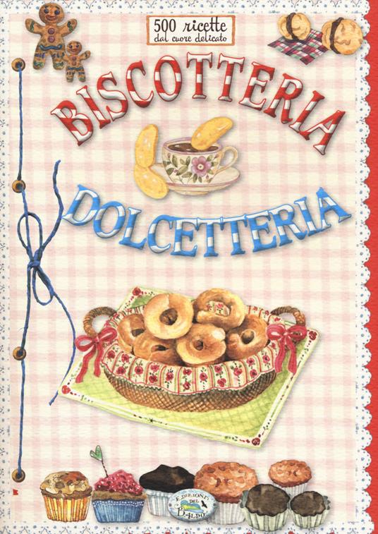 500 ricette dal cuore delicato. Biscotteria dolcetteria - copertina