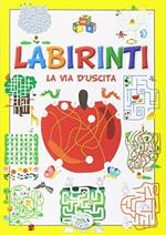 Labirinti. La via d'uscita. Ediz. illustrata