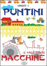 Unisci i puntini e crea tante macchine. Ediz. illustrata - copertina