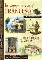 In cammino con Francesco. Le vie e i luoghi francescani. Il cammino d'Assisi. 5 mappe, 45 luoghi e il giro delle 12 chiese di Assisi