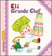 Eli grande chef. Ediz. illustrata - Serena Riffaldi - copertina