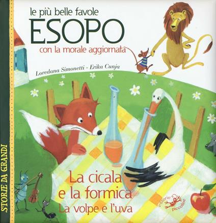 Le più belle favole di Esopo: La cicala e la formica-La volpe e l'uva. Con la morale aggiornata - Loredana Simonetti,Erika Cunja - copertina