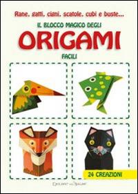 Rane, gatti, cigni, scatole, cubi e buste... Il blocco magico degli origami facili. Ediz. illustrata - copertina