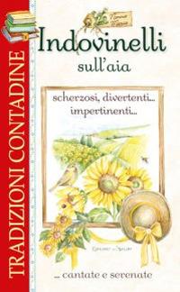 Indovinelli sull'aia scherzosi, divertenti... impertinenti... ...cantate e serenate - copertina