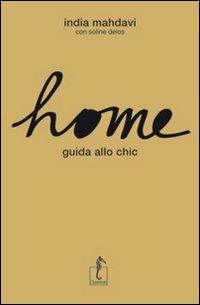 Home. Guida allo chic. Ediz. illustrata - India Mahdavi,Soline Delos - copertina