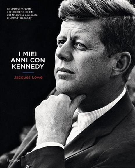 I miei anni con Kennedy - Jacques Lowe - copertina