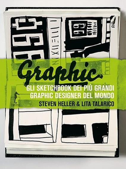 Graphic. Gli sketchbook dei più grandi graphic designer del mondo - Steven Heller,Lita Talarico - copertina