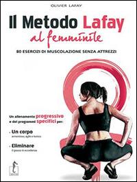 Il metodo Lafay al femminile. 80 esercizi di muscolazione senza attrezzi - Olivier Lafay - copertina