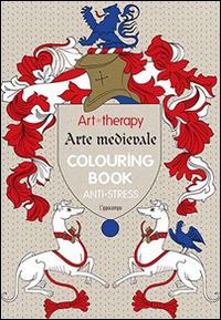 Art therapy. Arte medievale. Colouring book anti-stress - copertina