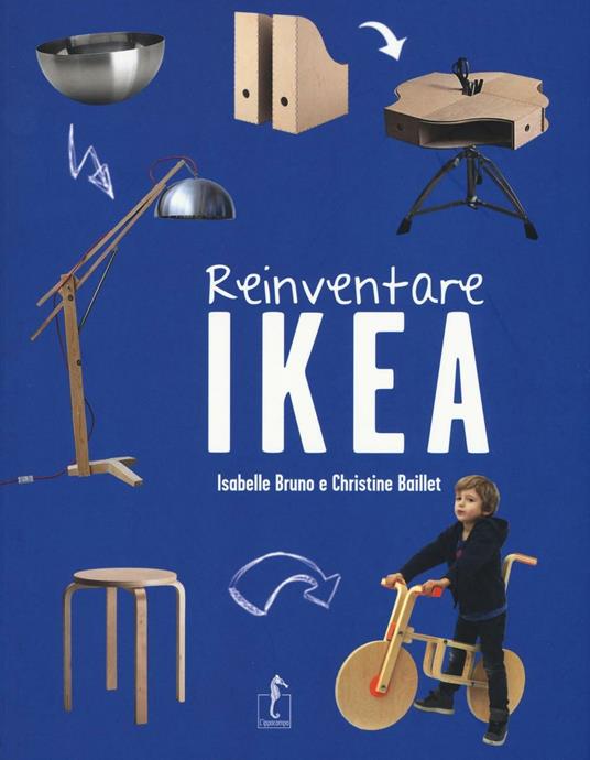 Reinventare Ikea. Ediz. illustrata - Isabelle Bruno,Christine Baillet - copertina