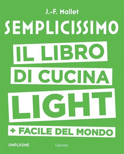 Semplicissimo. Il libro di cucina light + facile del mondo - Jean-François Mallet - copertina