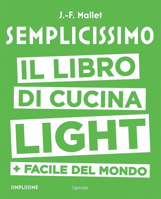 Semplicissimo. Il libro di cucina light + facile del mondo - Jean-François Mallet - copertina