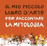 Il mio piccolo libro d'arte per raccontare la mitologia