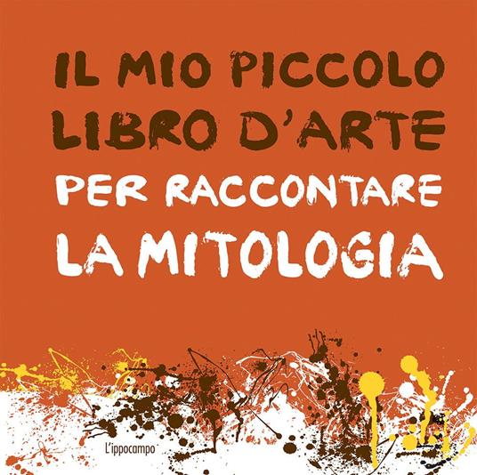 Il mio piccolo libro d'arte per raccontare la mitologia - Aude Le Pichon - copertina