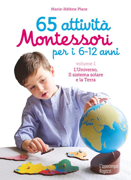 65 attività Montessori per i 6-12 anni. Vol. 1: universo, il sistema solare e la Terra, L'. - Marie-Hélène Place - copertina