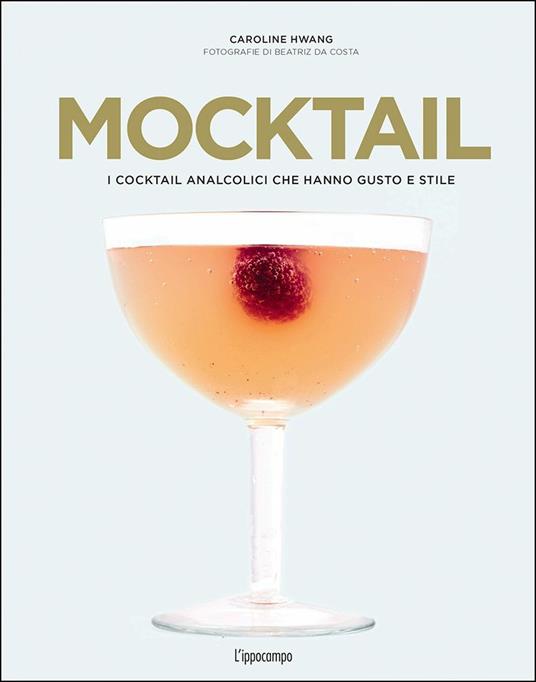 Mocktail. I cocktail analcolici che hanno gusto e stile - Caroline Hwang - copertina