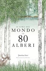 Il giro del mondo in 80 alberi. Ediz. a colori