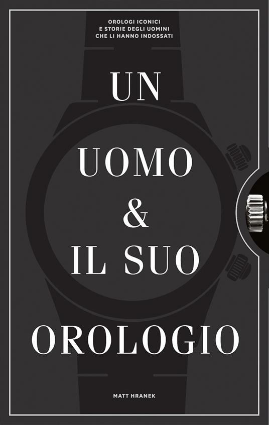 Un uomo e il suo orologio. Ediz. illustrata - Matthew Hranek - copertina