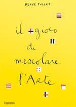 Il gioco di mescolare l'arte. Ediz. a colori