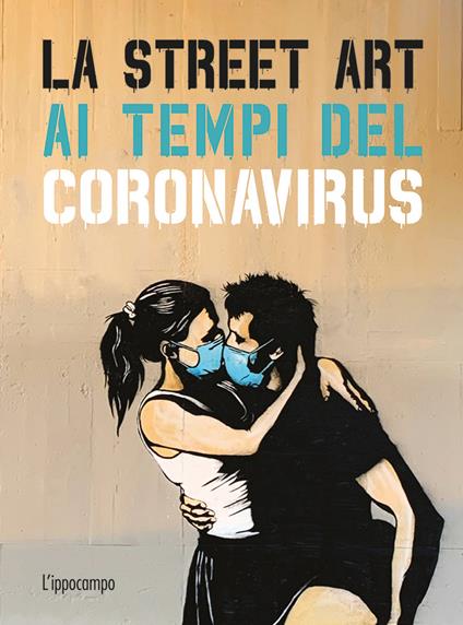 La street art ai tempi del coronavirus. Ediz. illustrata - Xavier Tapies - copertina