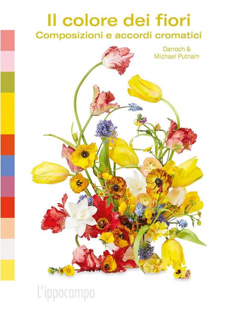 Il colore dei fiori. Composizioni e accordi cromatici. Ediz. a colori - Michael Putnam,Taylor Putnam - copertina