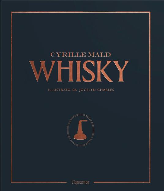 Whisky. Dai single malts scozzesi alle distillerie artigianali - Cyrille Mald - copertina