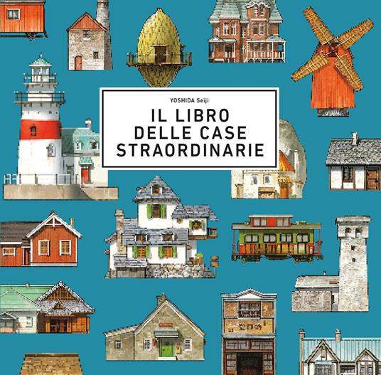 Il libro delle case straordinarie. Ediz. a colori - Seiji Yoshida - copertina