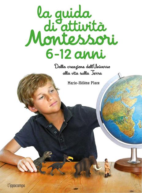La guida di attività Montessori 6-12 anni. Dalla creazione dell'Universo alla vita sulla Terra - Marie-Hélène Place - copertina