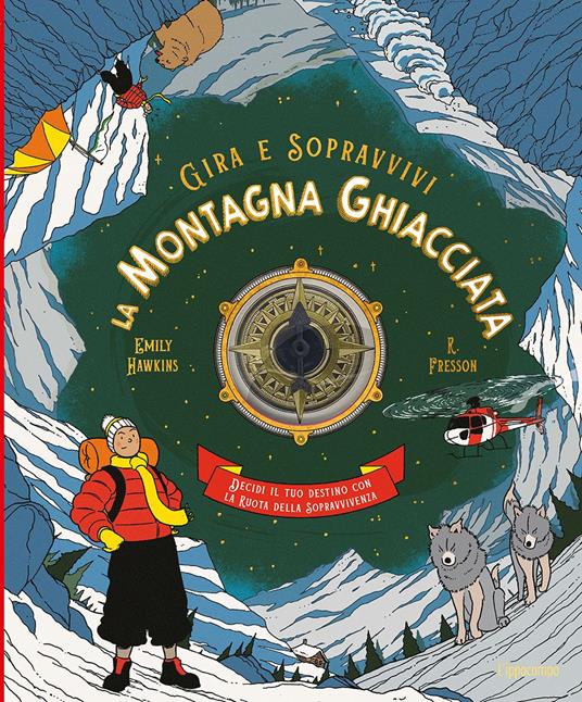 La montagna ghiacciata. Decidi il tuo destino con la ruota della sopravvivenza. Gira e sopravvivi. Ediz. a colori - Emily Hawkins,R. Fresson - copertina