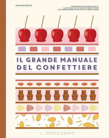 Il grande manuale del confettiere. Caramelle, liquirizie, torroncini e altri dolciumi. Ediz. illustrata - Mélanie Dupuis - copertina