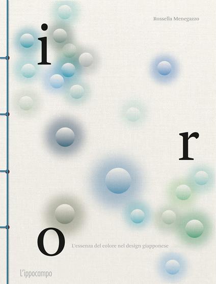 Iro. L'essenza del colore nel design giapponese. Ediz. a colori - Rossella Menegazzo - copertina