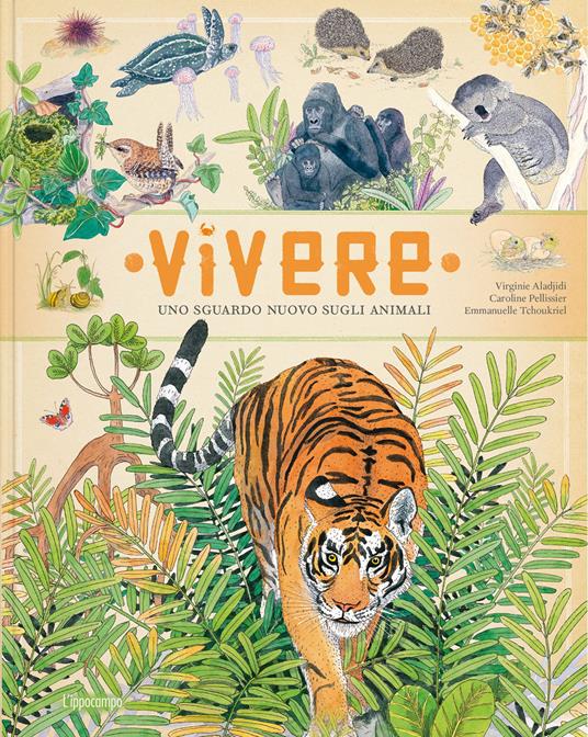 Vivere. Uno sguardo nuovo sugli animali. Ediz. a colori - Emmanuelle Tchoukriel,Virginie Aladjidi,Caroline Pellissier - copertina