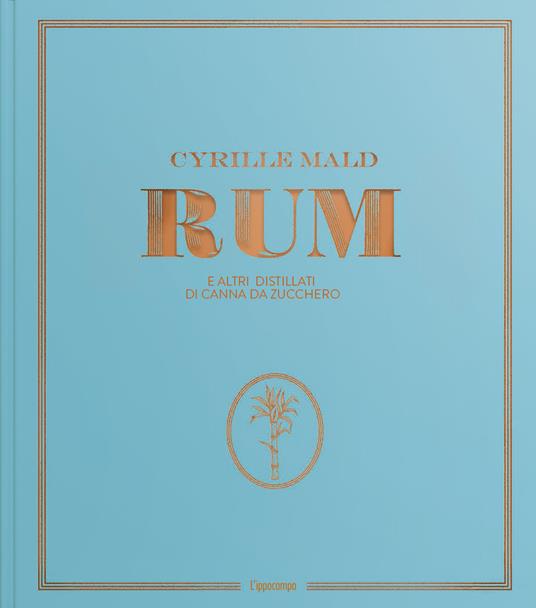 Rum e altri distillati di canna da zucchero - Cyrille Mald - copertina