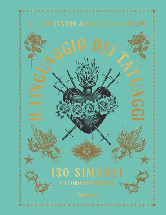 Il linguaggio dei tatuaggi. 130 simboli e i loro significati - Oliver Munden,Nick Schonberger - copertina