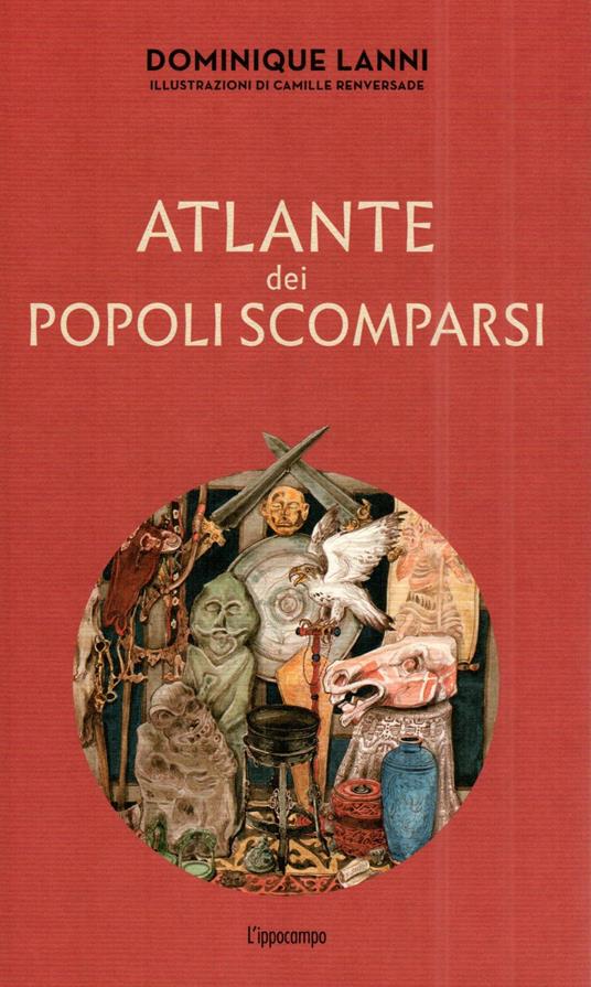 Atlante dei popoli scomparsi. Ediz. illustrata - Dominique Lanni - copertina