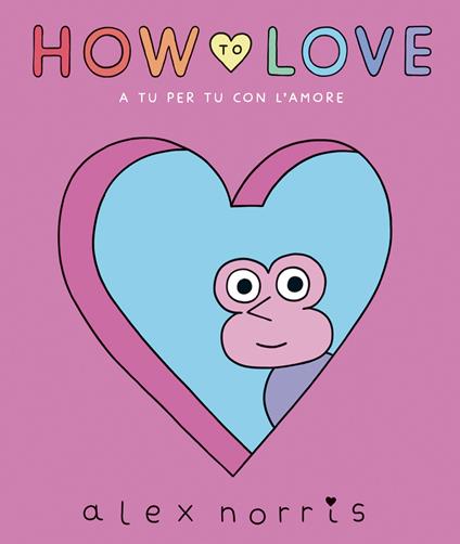 How to love. A tu per tu con l'amore - Alex Norris - copertina