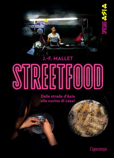 Streetfood. Dalle strade d'Asia alla cucina di casa! - Jean-François Mallet - copertina