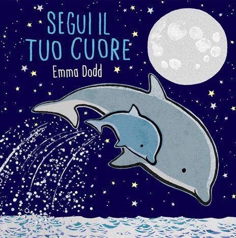 Segui il tuo cuore. Ediz. illustrata - Emma Dodd - copertina