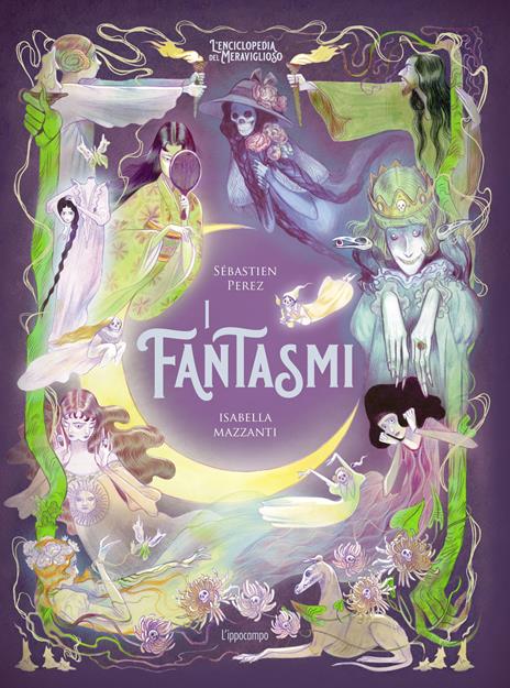 I fantasmi. L'enciclopedia del meraviglioso. Ediz. illustrata - Sébastien Perez - copertina