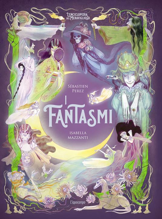 I fantasmi. L'enciclopedia del meraviglioso. Ediz. illustrata - Sébastien Perez - copertina